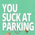 you suck at parking